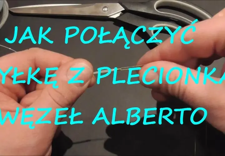 Jak połączyć żyłkę z plecionką - unikaj najczęstszych błędów w węzłach