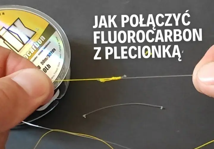Jak wiązać fluorocarbon z plecionką, aby uniknąć słabych połączeń