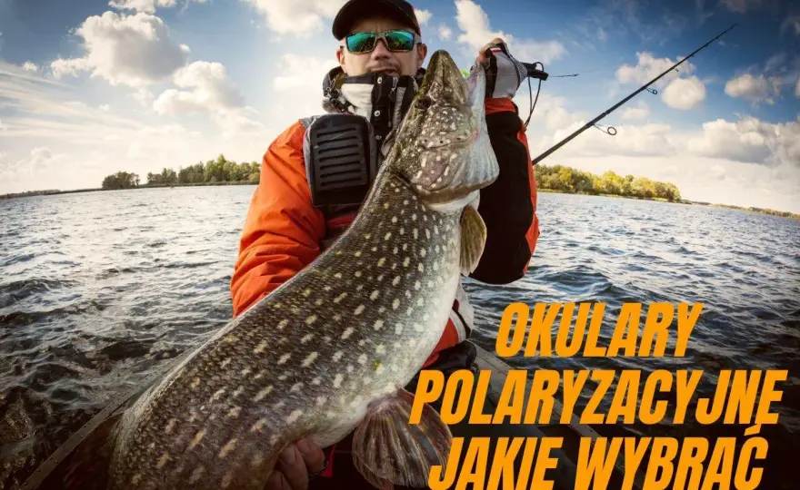 Jakie okulary polaryzacyjne na ryby wybrać - wszystko co musisz wiedzieć